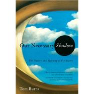 Our Necessary Shadow: The Nature and Meaning of Psychiatry by Burns, Tom, 9781605988368
