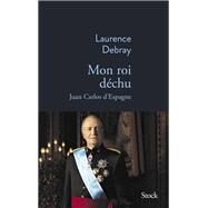 Mon Roi dchu by Laurence Debray, 9782234088368