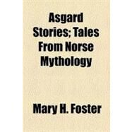 Asgard Stories by Foster, Mary H., 9780217688369