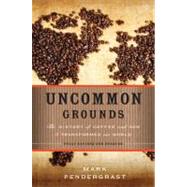 Uncommon Grounds The History of Coffee and How It Transformed Our World by Pendergrast, Mark, 9780465018369