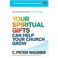 Your Spiritual Gifts Can Help Your Church Grow by Wagner, C. Peter, 9780800798369