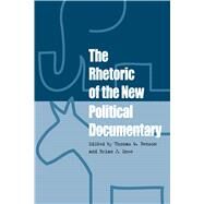 The Rhetoric of the New Political Documentary by Benson, Thomas W.; Snee, Brian J., 9780809328369