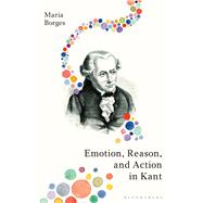 Emotion, Reason, and Action in Kant by Borges, Maria, 9781350078369
