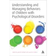 Understanding and Managing Behaviors of Children with Psychological Disorders A Reference for Classroom Teachers by Kolbert, Jered B.; Crothers, Laura M., 9781441158369