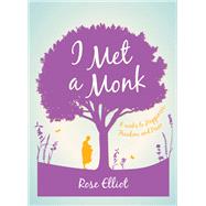 I Met a Monk 8 Weeks to Happiness, Freedom and Peace by Elliot, Rose, 9781780288369