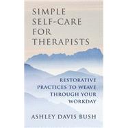Simple Self-Care for Therapists by Bush, Ashley Davis, 9780393708370