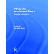 Introducing Architectural Theory: Debating a Discipline by Smith; Korydon, 9780415888370