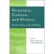 Structure, Culture, and History Recent Issues in Social Theory by Chew, Sing C.; Knottnerus, David J.; Bergesen, Albert; Chase-Dunn, Christopher; Cook, Karen D.; Crothers, Charles; Frank, Andre Gunder; Friedman, Jonathan; Gills, Barry K.; Knottnerus, J David; Hall, Peter M.; Hall, Thomas D.; W. McGinty, Patrick J.; Mode, 9780847698370