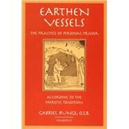 Earthen Vessels The Practice of Personal Prayer According to the Partristic Tradition by Miller, Michael J.; Bunge, Gabriel, 9780898708370
