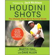 Houdini Shots The Ultimate Short Game Survival Guide by Hall, Martin; Allen, Dave; Nicklaus, Jack, 9781118308370