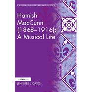 Hamish MacCunn (1868-1916): A Musical Life by Oates,Jennifer L., 9781138278370