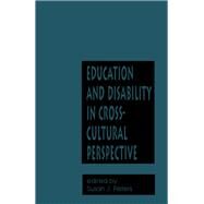 Education and Disability in Cross-Cultural Perspective by Peters,Susan Jeanne, 9781138968370