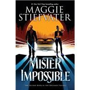 Mister Impossible (The Dreamer Trilogy #2) by Stiefvater, Maggie, 9781338188370
