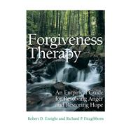 Forgiveness Therapy An Empirical Guide for Resolving Anger and Restoring Hope by Enright, Robert D.; Fitzgibbons, Richard P., 9781433818370