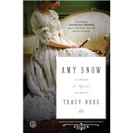 Amy Snow A Novel by Rees, Tracy, 9781501128370