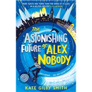 The Astonishing Future of Alex Nobody by Smith, Kate Gilby, 9781510108370
