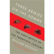Three Armies on the Somme The First Battle of the Twentieth Century by Philpott, William, 9780307278371