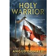 Holy Warrior A Novel of Robin Hood by Donald, Angus, 9780312678371