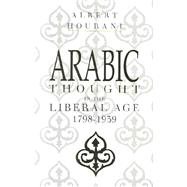 Arabic Thought in the Liberal Age 1798–1939 by Albert Hourani, 9780521258371