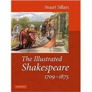 The Illustrated Shakespeare, 1709–1875 by Stuart Sillars, 9780521878371