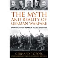 The Myth and Reality of German Warfare by Gross, Gerhard P.; Zabecki, David T.; Citino, Robert M., 9780813168371