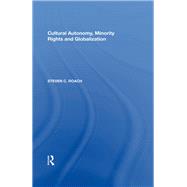 Cultural Autonomy, Minority Rights and Globalization by Roach,Steven C., 9780815388371