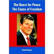 The Quest for Peace, the Cause of Freedom by Reagan, Ronald, 9781410108371