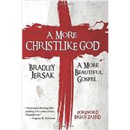 A More Christlike God by Jersak, Bradley, 9781508528371