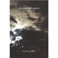 Woman and Nature The Roaring Inside Her by Griffin, Susan, 9781619028371