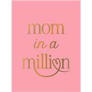 Mom in a Million The Perfect Gift to Give to Your Mom by Unknown, 9781837998371