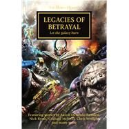 Legacies of Betrayal: Let the Galaxy Burn by McNeill, Graham; Wraight, Chris; Dembski-Bowden, Aaron; Kyme, Nick; Reynolds, Anthony, 9781849708371