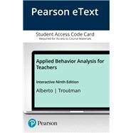 Applied Behavior Analysis for Teachers Interactive Ninth Edition, Enhanced Pearson eText -- Access Card by Alberto, Paul A.; Troutman, Anne C., 9780134228372