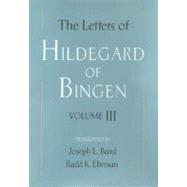 The Letters of Hildegard of Bingen Volume III by Hildegard of Bingen; Baird, Joseph L.; Ehrman, Radd K., 9780195168372