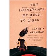 The Importance of Music to Girls by Greenlaw, Lavinia, 9780312428372