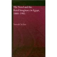 The Novel and the Rural Imaginary in Egypt, 1880-1985 by Selim,Samah, 9780415318372