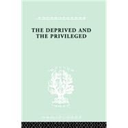 The Deprived and The Privileged: Personality Development in English Society by Spinley,B.M., 9780415868372