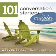 101 Conversation Starters for Couples by Chapman, Gary; Presson, Ramon L., 9780802408372