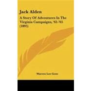 Jack Alden : A Story of Adventures in the Virginia Campaigns, '61-'65 (1895) by Goss, Warren Lee, 9781104288372