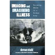 Imaging and Imagining Illness by Stahl, Devan; Garland-Thomson, Rosemarie, 9781625648372
