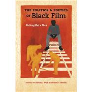 The Politics & Poetics of Black Film by Wall, David C.; Martin, Michael T., 9780253018373