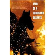 War of a Thousand Deserts : Indian Raids and the U. S. -Mexican War by Brian DeLay, 9780300158373