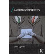 A Corporate Welfare Economy by Angresano; Jim, 9780415858373