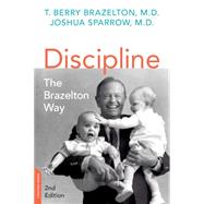 Discipline: The Brazelton Way, Second Edition by Brazelton, T. Berry; Sparrow, Joshua, 9780738218373
