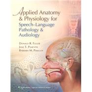 Applied Anatomy and Physiology for Speech-Language Pathology and Audiology by Fuller, Donald R.; Pimentel, Jane T.; Peregoy, Barbara M., 9780781788373