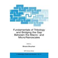 Fundamentals of Tribology and Bridging the Gap Between the Macro and Micro/Nanoscales by Bhushan, Bharat, 9780792368373