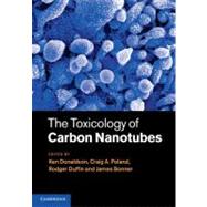 The Toxicology of Carbon Nanotubes by Donaldson, Ken; Poland, Craig A.; Duffin, Rodger; Bonner, James, 9781107008373