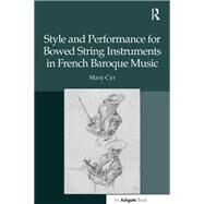 Style and Performance for Bowed String Instruments in French Baroque Music by Cyr,Mary, 9781138248373