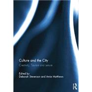 Culture and the City: Creativity, Tourism, Leisure by Stevenson; Deborah, 9781138798373