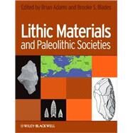 Lithic Materials and Paleolithic Societies by Adams, Brian; Blades, Brooke, 9781405168373