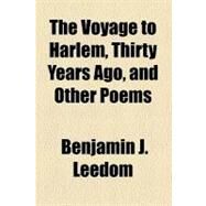 The Voyage to Harlem, Thirty Years Ago, and Other Poems by Leedom, Benjamin J., 9781458948373